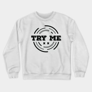 TRY ME Crewneck Sweatshirt